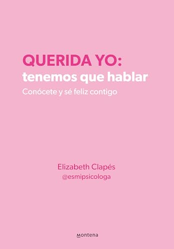 Querida yo: tenemos que hablar: Conócete y sé feliz contigo