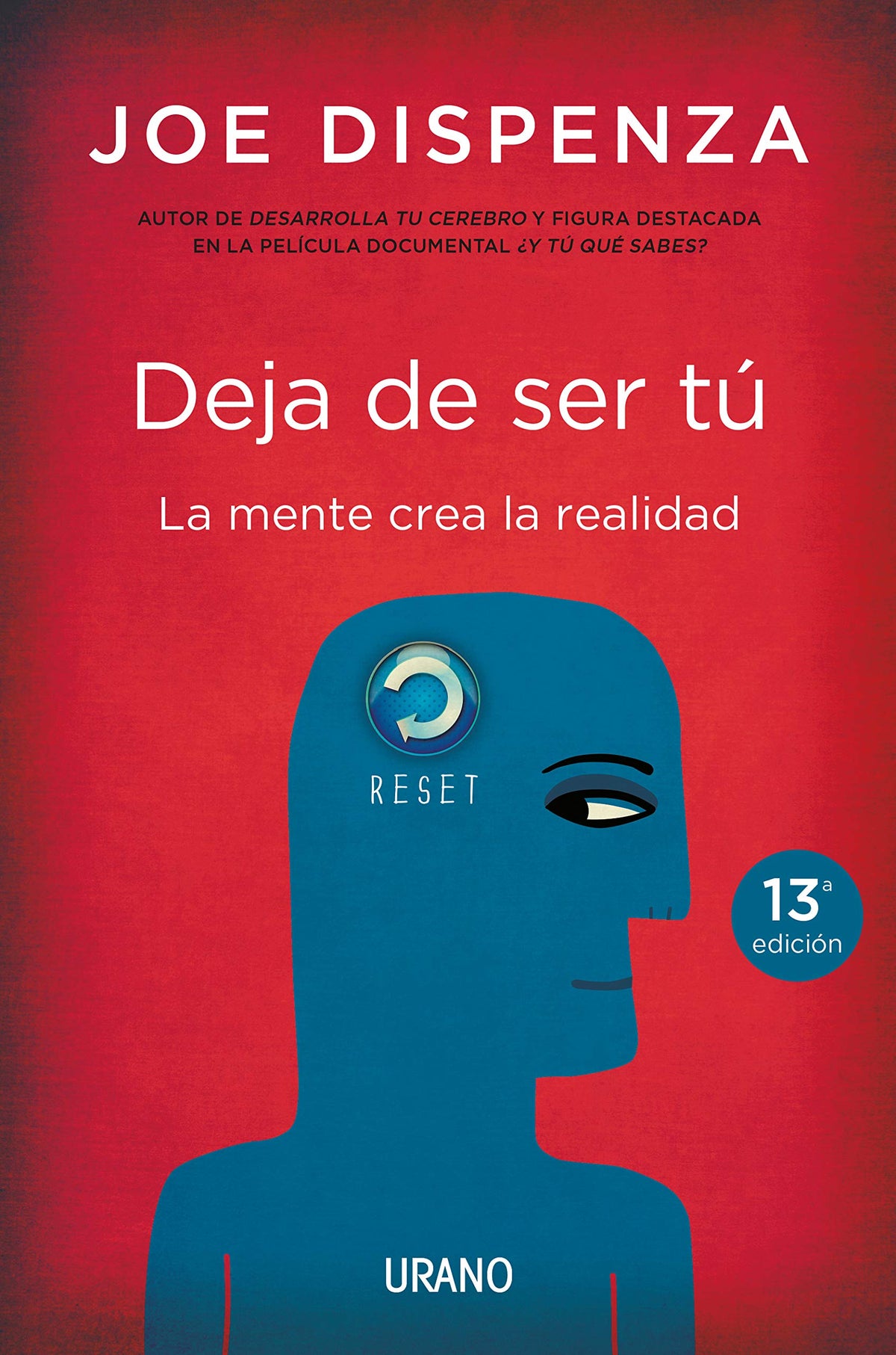 Deja De Ser Tú: La mente crea la realidad
